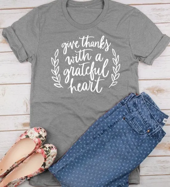 Give Thanks With A Grateful Heart T-Shirt - S-3XL