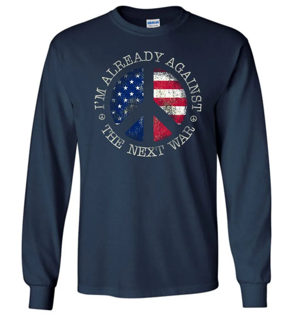 I'm Already Against The Next War Long Sleeve T-Shirts