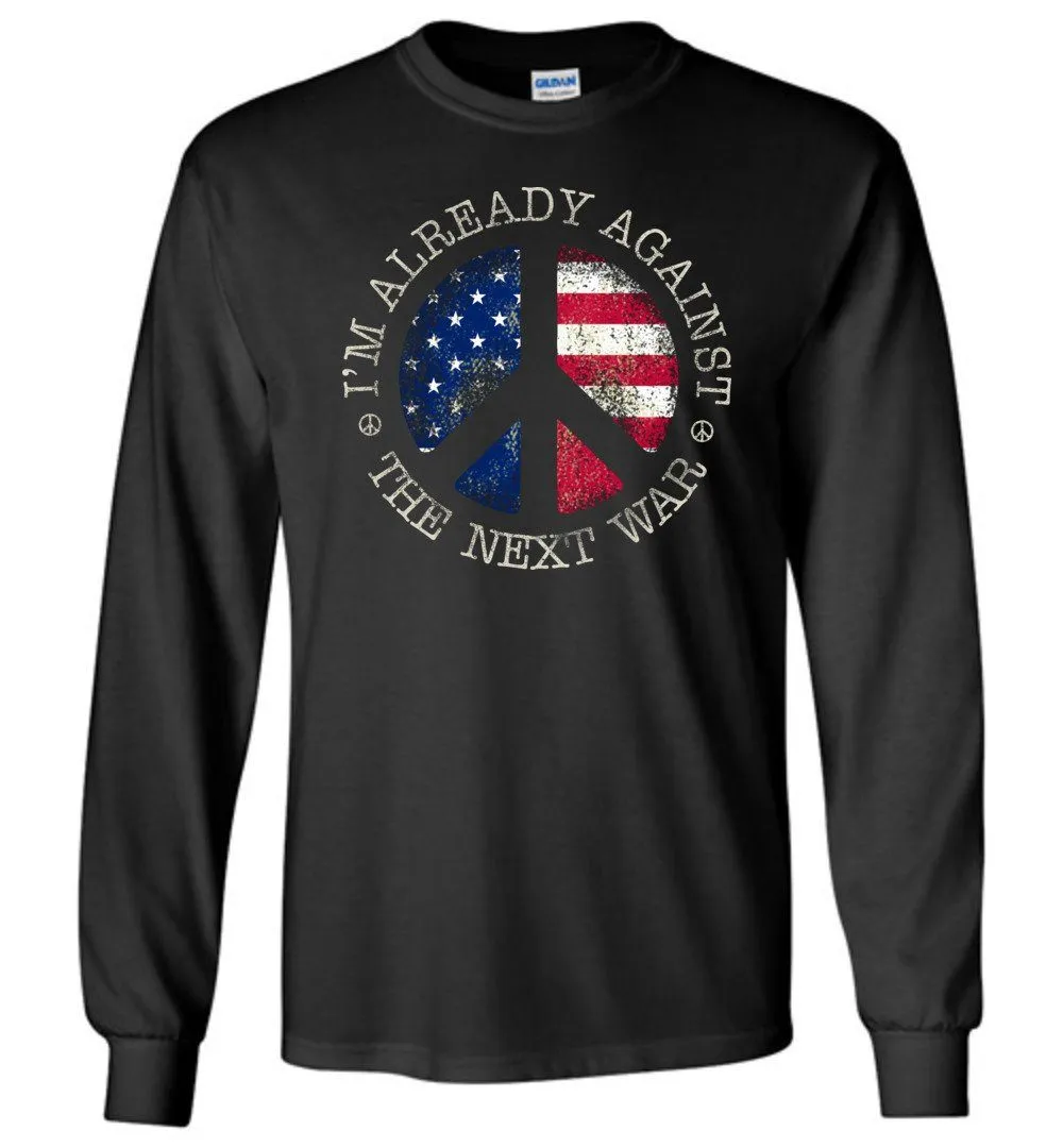 I'm Already Against The Next War Long Sleeve T-Shirts